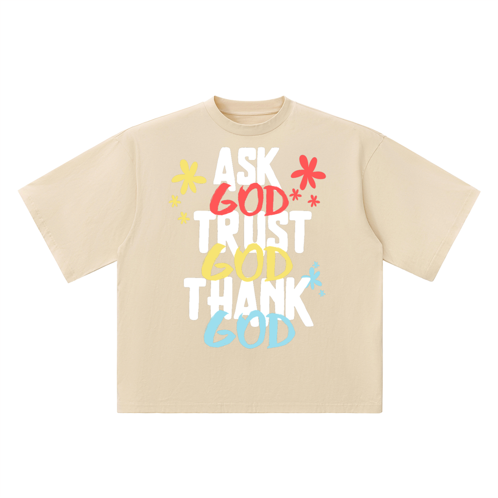 Ask God. Trust God. Thank God. Oversized Tee