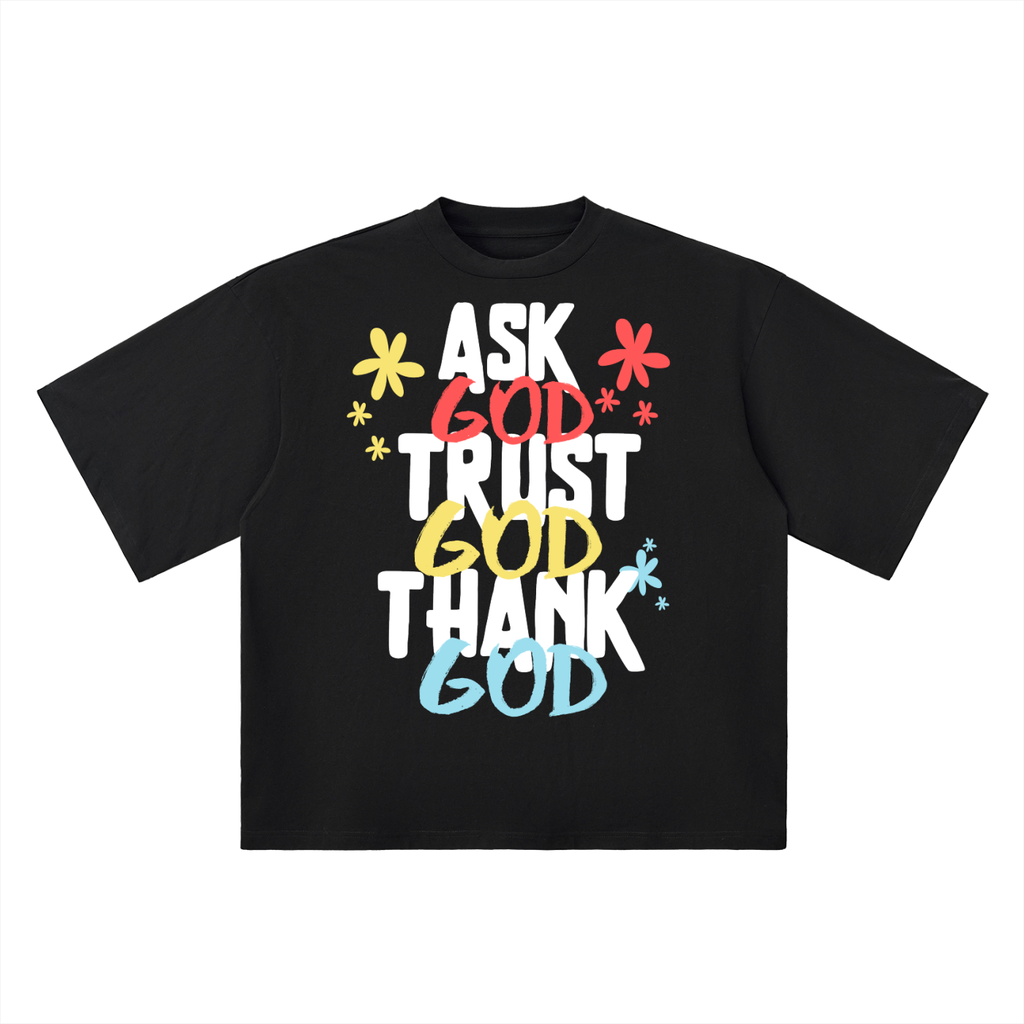 Ask God. Trust God. Thank God. Oversized Tee