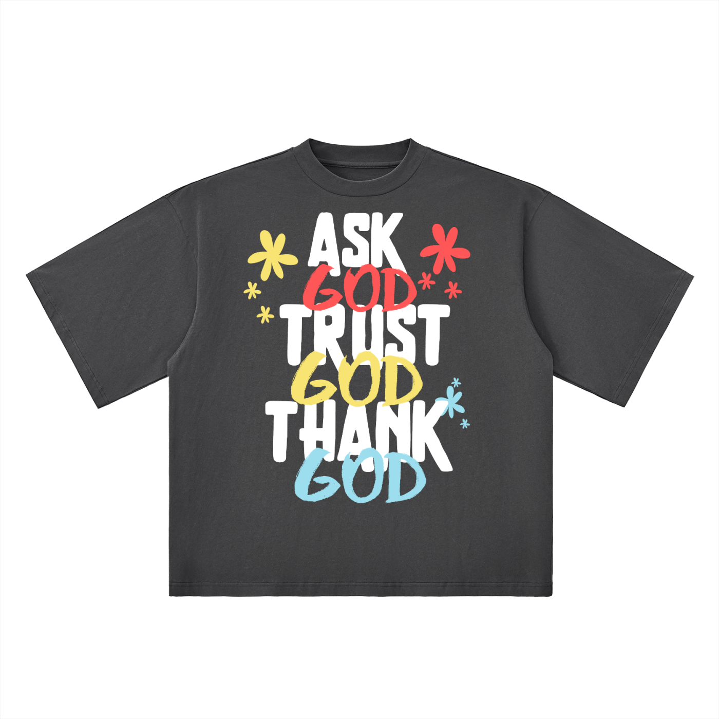 Ask God. Trust God. Thank God. Oversized Tee